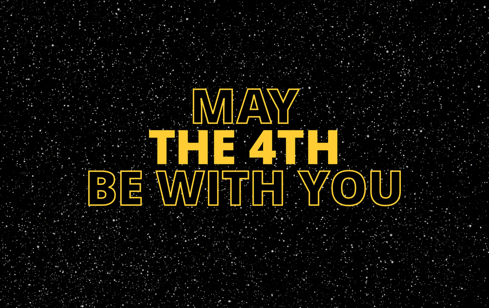 Happy Star Wars Day! May the 4th be with you!